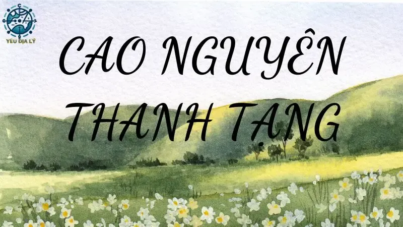Toàn cảnh Cao nguyên Thanh Tạng hiểm trở và dãy Himalaya hùng vĩ